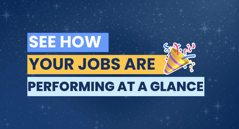 See how your jobs are performing at a glance 